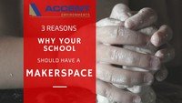 3 Reasons why you should have a Makerspace in your School